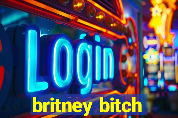 britney bitch